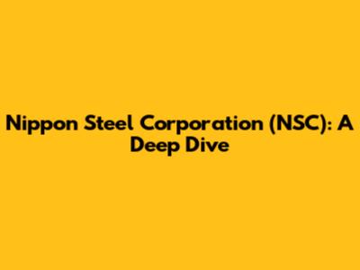 Nippon Steel Corporation (NSC): A Deep Dive