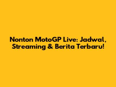Nonton MotoGP Live: Jadwal, Streaming & Berita Terbaru!