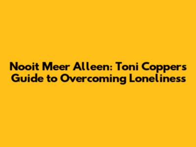 Nooit Meer Alleen: Toni Coppers' Guide to Overcoming Loneliness
