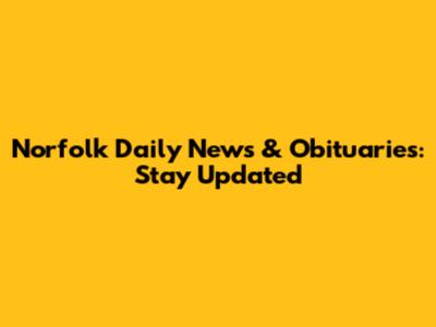 Norfolk Daily News & Obituaries: Stay Updated