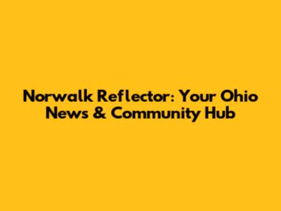 Norwalk Reflector: Your Ohio News & Community Hub
