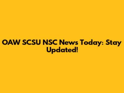 OAW SCSU NSC News Today: Stay Updated!