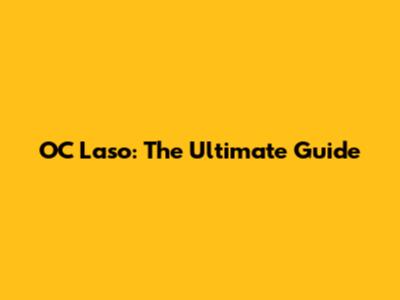 OC Laso: The Ultimate Guide