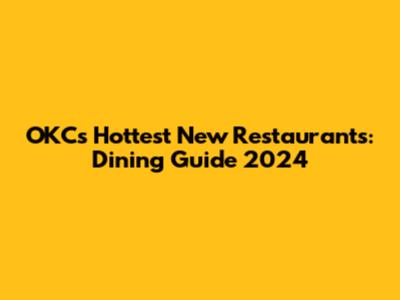 OKC's Hottest New Restaurants: Dining Guide 2024