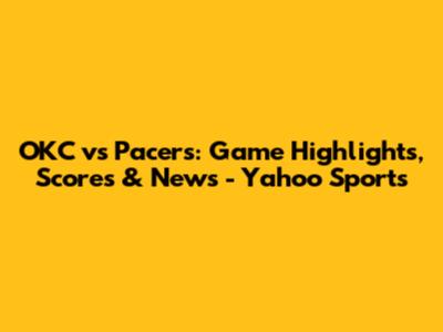 OKC vs Pacers: Game Highlights, Scores & News - Yahoo Sports