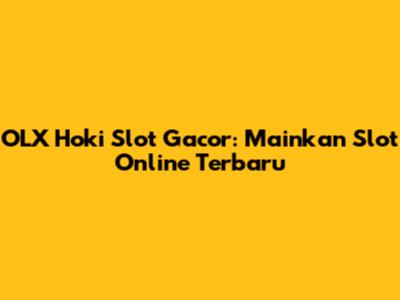OLX Hoki Slot Gacor: Mainkan Slot Online Terbaru
