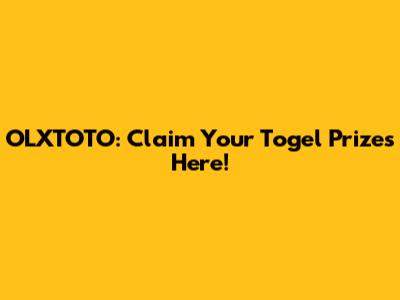 OLXTOTO: Claim Your Togel Prizes Here!