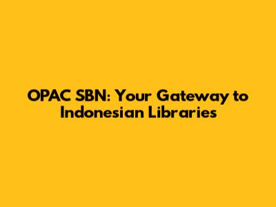 OPAC SBN: Your Gateway to Indonesian Libraries
