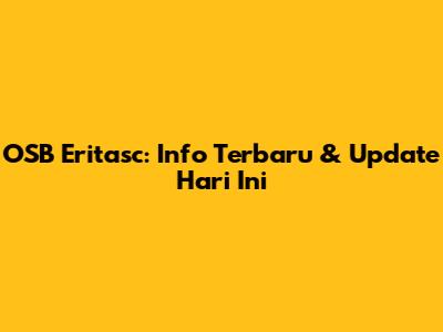 OSB Eritasc: Info Terbaru & Update Hari Ini