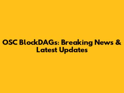OSC BlockDAGs: Breaking News & Latest Updates