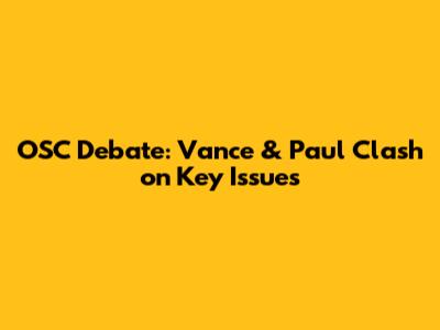 OSC Debate: Vance & Paul Clash on Key Issues