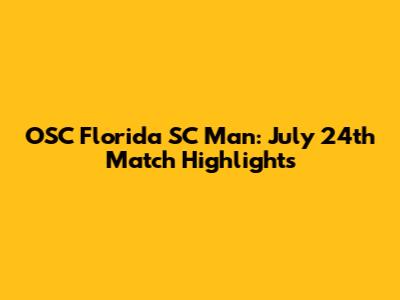OSC Florida SC Man: July 24th Match Highlights