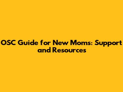 OSC Guide for New Moms: Support and Resources