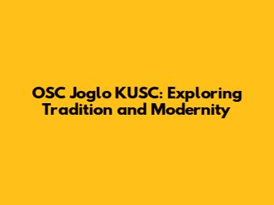 OSC Joglo KUSC: Exploring Tradition and Modernity