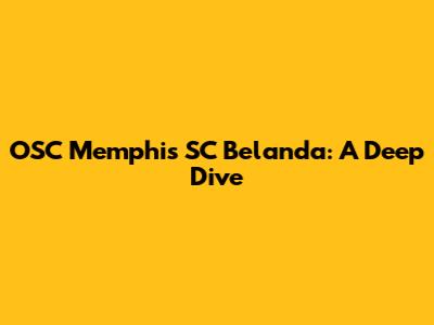 OSC Memphis SC Belanda: A Deep Dive