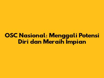 OSC Nasional: Menggali Potensi Diri dan Meraih Impian