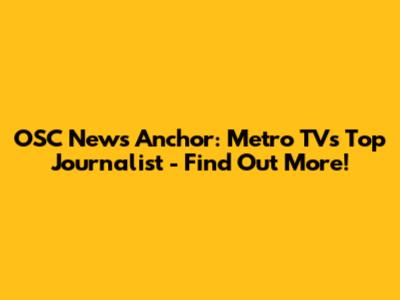 OSC News Anchor: Metro TV's Top Journalist - Find Out More!