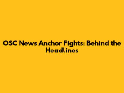 OSC News Anchor Fights: Behind the Headlines