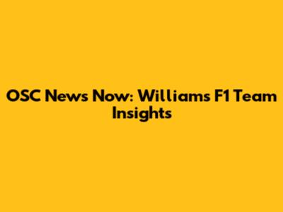 OSC News Now: Williams F1 Team Insights