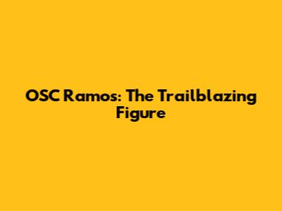 OSC Ramos: The Trailblazing Figure