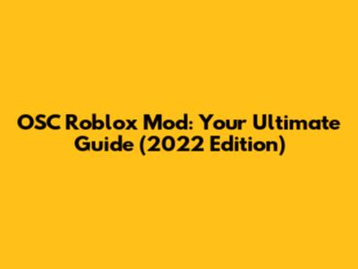 OSC Roblox Mod: Your Ultimate Guide (2022 Edition)
