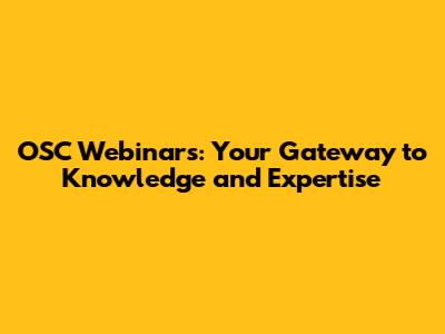 OSC Webinars: Your Gateway to Knowledge and Expertise