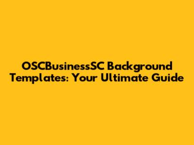 OSCBusinessSC Background Templates: Your Ultimate Guide