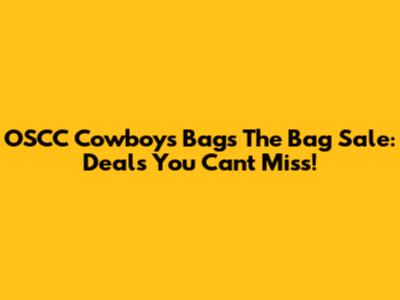 OSCC Cowboys Bags' The Bag Sale: Deals You Can't Miss!