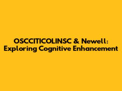 OSCCITICOLINSC & Newell: Exploring Cognitive Enhancement