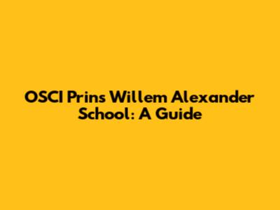 OSCI Prins Willem Alexander School: A Guide
