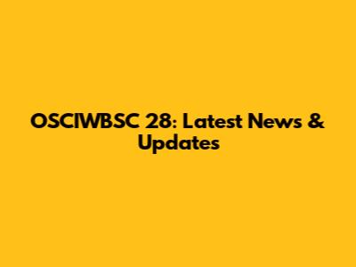 OSCIWBSC 28: Latest News & Updates