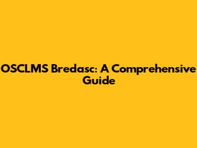 OSCLMS Bredasc: A Comprehensive Guide