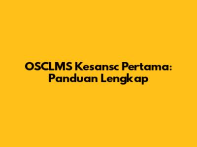 OSCLMS Kesansc Pertama: Panduan Lengkap