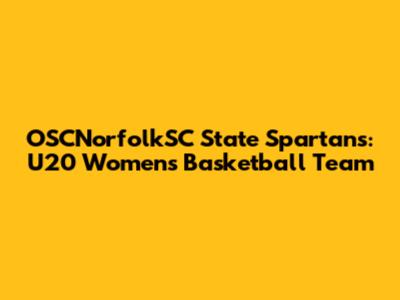 OSCNorfolkSC State Spartans: U20 Women's Basketball Team