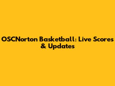 OSCNorton Basketball: Live Scores & Updates