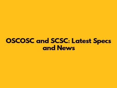 OSCOSC and SCSC: Latest Specs and News