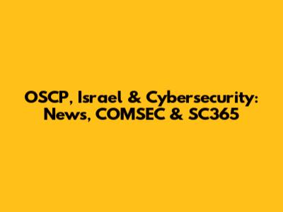 OSCP, Israel & Cybersecurity: News, COMSEC & SC365