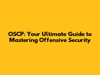 OSCP: Your Ultimate Guide to Mastering Offensive Security