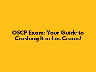 OSCP Exam: Your Guide to Crushing It in Las Cruces!
