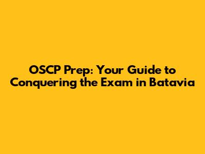 OSCP Prep: Your Guide to Conquering the Exam in Batavia