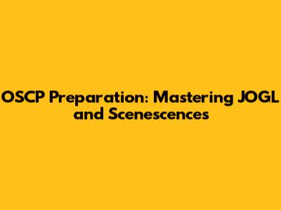 OSCP Preparation: Mastering JOGL and Scenescences