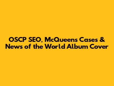 OSCP SEO, McQueens Cases & News of the World Album Cover