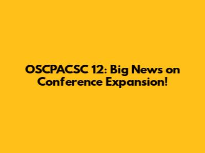 OSCPACSC 12: Big News on Conference Expansion!