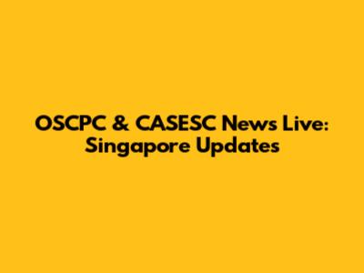OSCPC & CASESC News Live: Singapore Updates