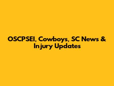 OSCPSEI, Cowboys, SC News & Injury Updates