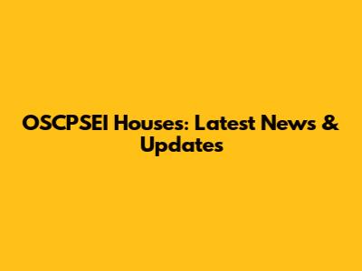 OSCPSEI Houses: Latest News & Updates
