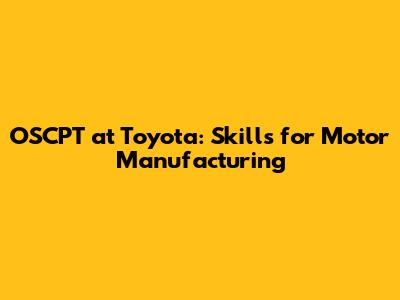 OSCPT at Toyota: Skills for Motor Manufacturing