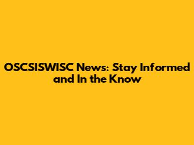 OSCSISWISC News: Stay Informed and In the Know