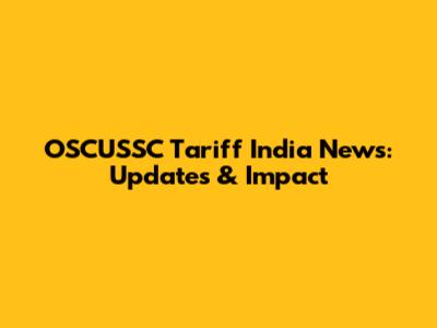 OSCUSSC Tariff India News: Updates & Impact