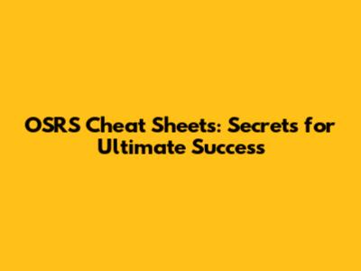 OSRS Cheat Sheets: Secrets for Ultimate Success